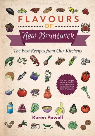 Flavours of New Brunswick: The Best Recipes from Our Kitchens