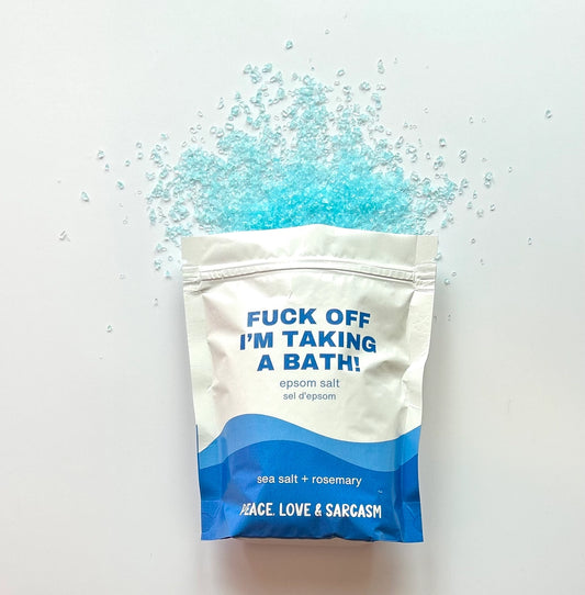 F*ck Off I'm Taking a Bath - Epsom Salt Bath Soak