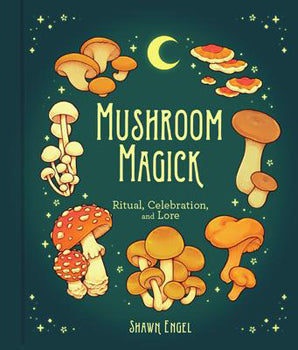Mushroom Magick - Ritual, Celebration, and Lore