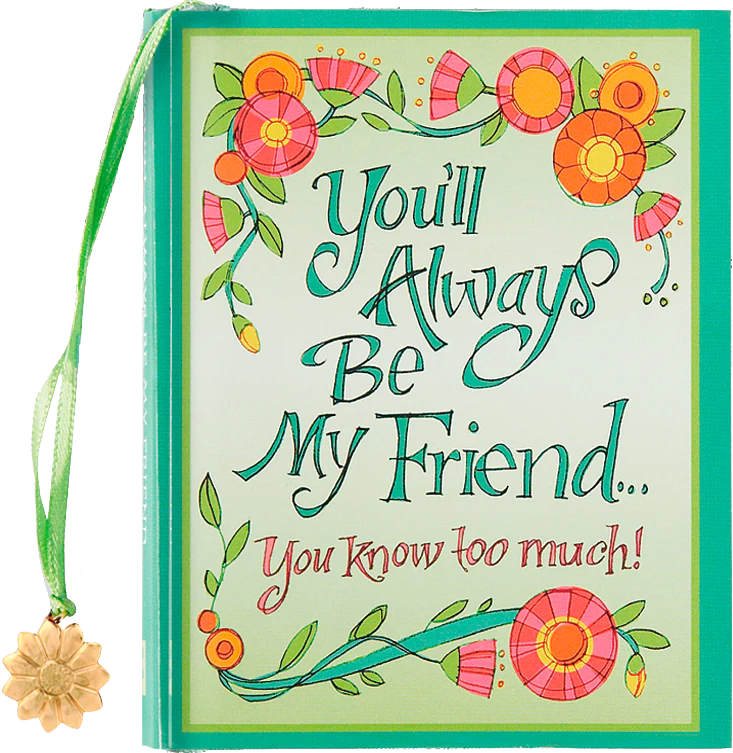You'll Always Be My Friend . . . You Know Too Much! Everyday Mini Book
