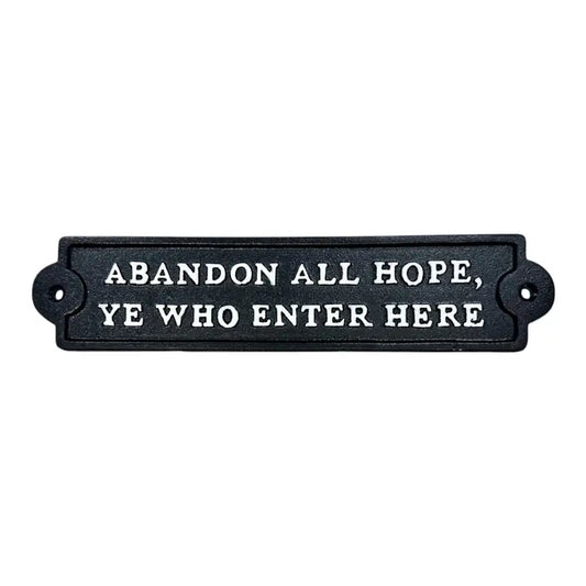 Abandon All Hope, Ye Who Enter - Cast Iron Sign
