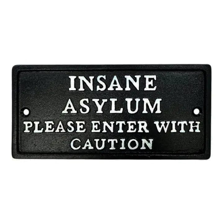 Insane Asylum Please Enter With Caution - Cast Iron Sign