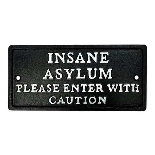 Insane Asylum Please Enter With Caution - Cast Iron Sign
